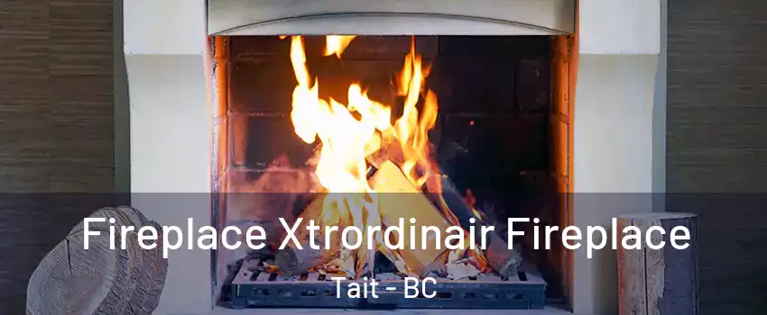  Fireplace Xtrordinair Fireplace Tait - BC
