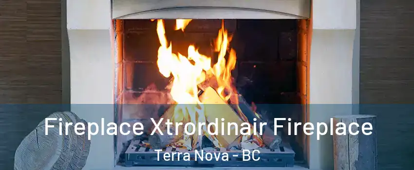  Fireplace Xtrordinair Fireplace Terra Nova - BC