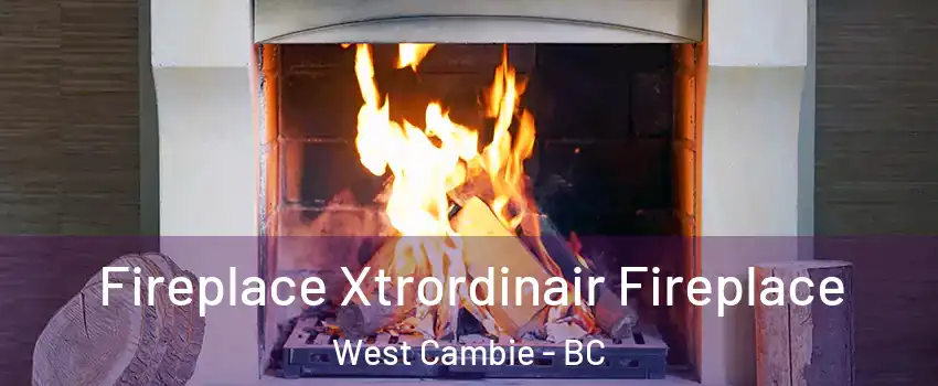  Fireplace Xtrordinair Fireplace West Cambie - BC