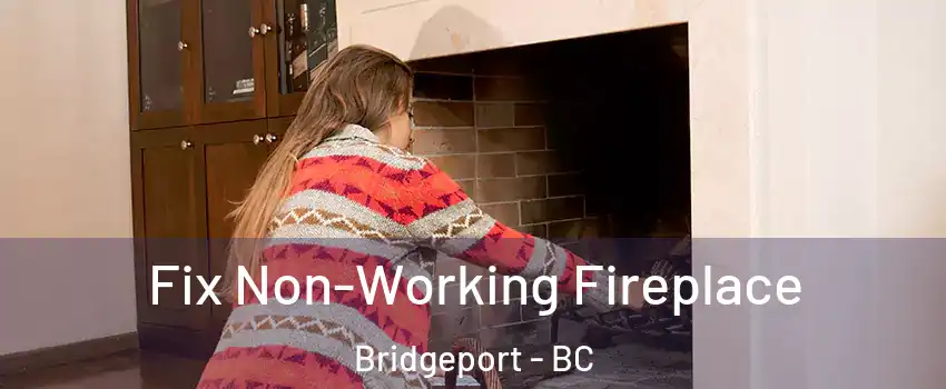  Fix Non-Working Fireplace Bridgeport - BC