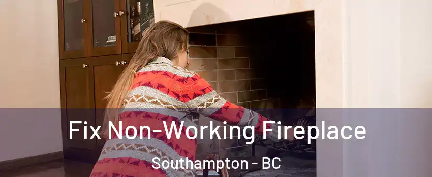  Fix Non-Working Fireplace Southampton - BC