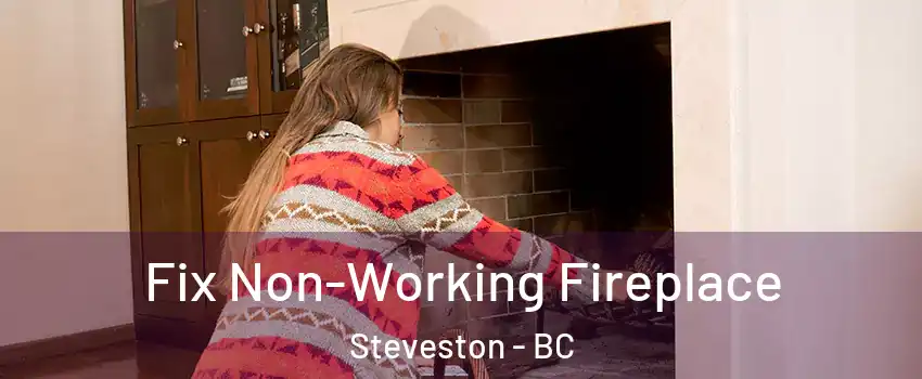  Fix Non-Working Fireplace Steveston - BC