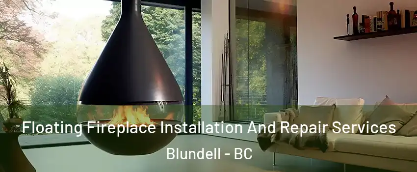 Floating Fireplace Installation And Repair Services Blundell - BC