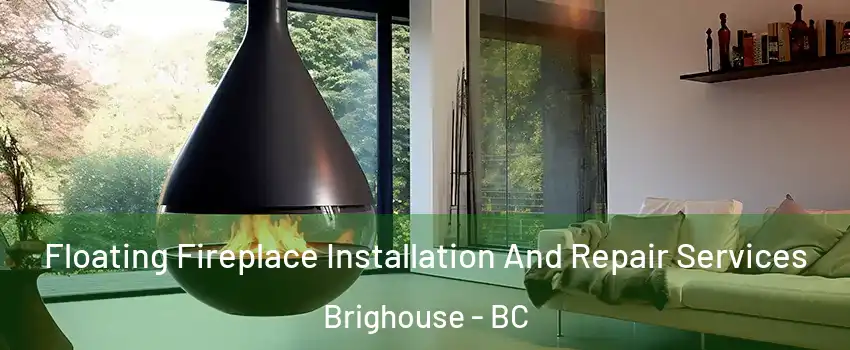 Floating Fireplace Installation And Repair Services Brighouse - BC