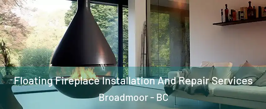 Floating Fireplace Installation And Repair Services Broadmoor - BC
