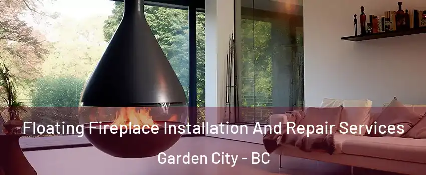 Floating Fireplace Installation And Repair Services Garden City - BC