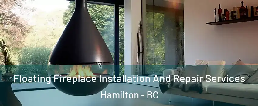 Floating Fireplace Installation And Repair Services Hamilton - BC