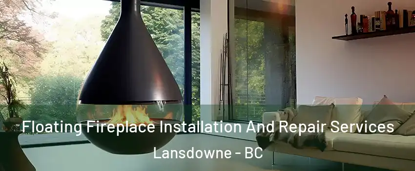 Floating Fireplace Installation And Repair Services Lansdowne - BC