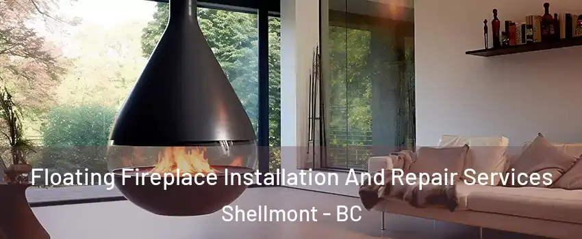 Floating Fireplace Installation And Repair Services Shellmont - BC