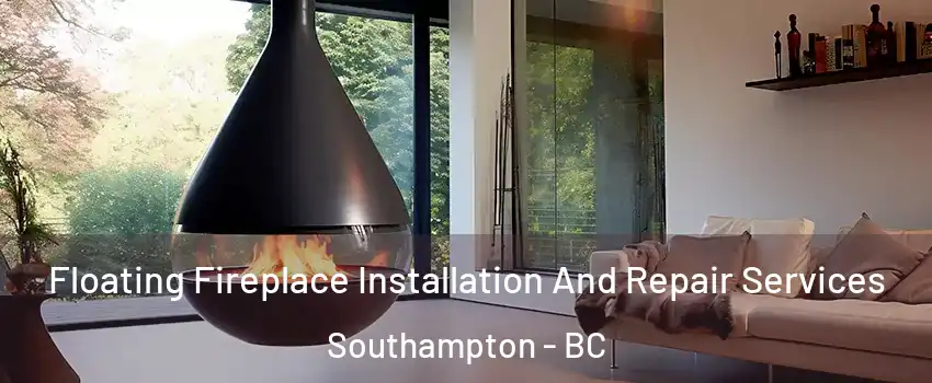 Floating Fireplace Installation And Repair Services Southampton - BC