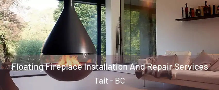 Floating Fireplace Installation And Repair Services Tait - BC