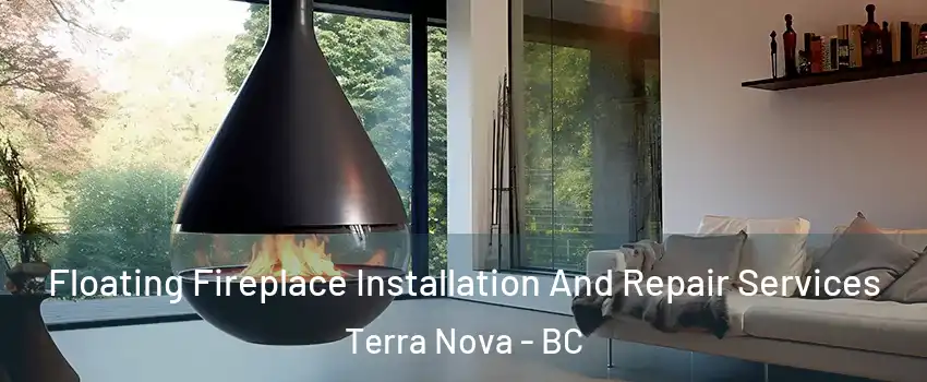 Floating Fireplace Installation And Repair Services Terra Nova - BC
