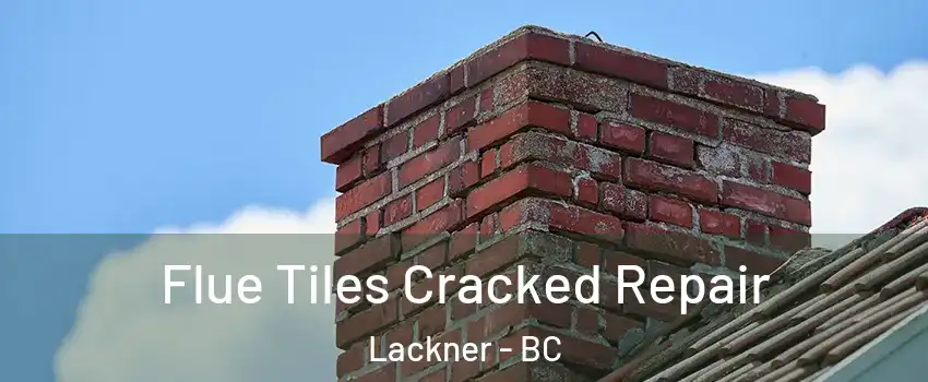  Flue Tiles Cracked Repair Lackner - BC
