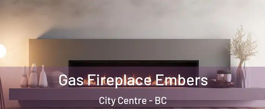  Gas Fireplace Embers City Centre - BC