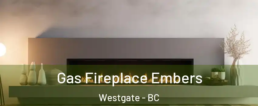  Gas Fireplace Embers Westgate - BC
