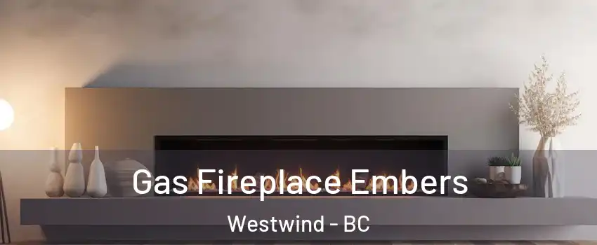  Gas Fireplace Embers Westwind - BC