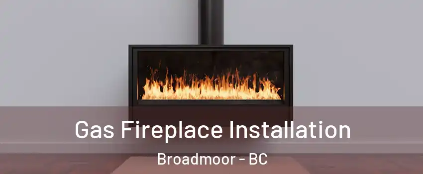  Gas Fireplace Installation Broadmoor - BC