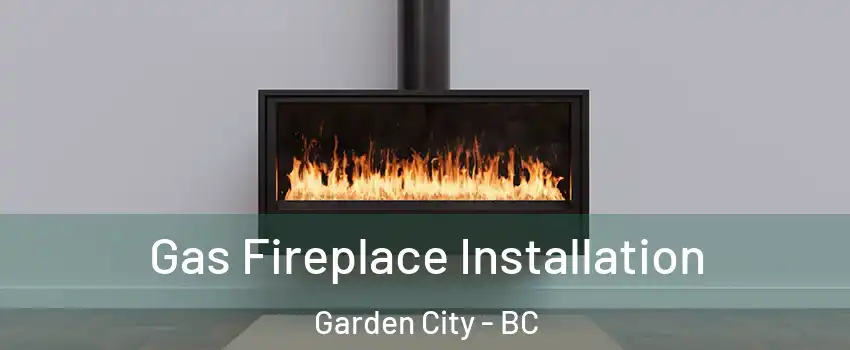  Gas Fireplace Installation Garden City - BC