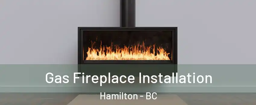  Gas Fireplace Installation Hamilton - BC