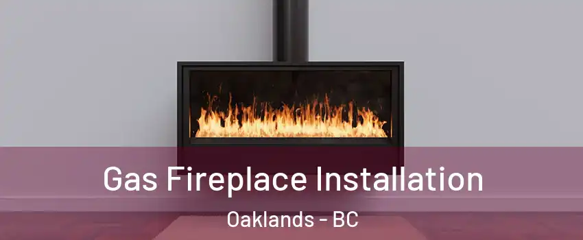 Gas Fireplace Installation Oaklands - BC