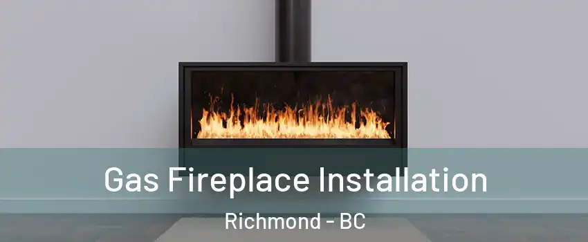  Gas Fireplace Installation Richmond - BC