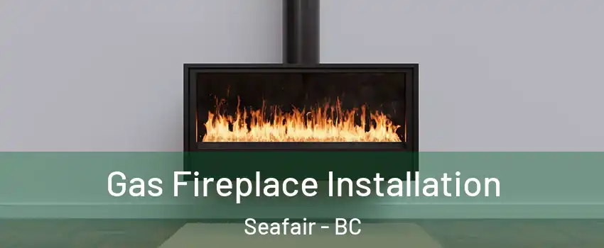  Gas Fireplace Installation Seafair - BC