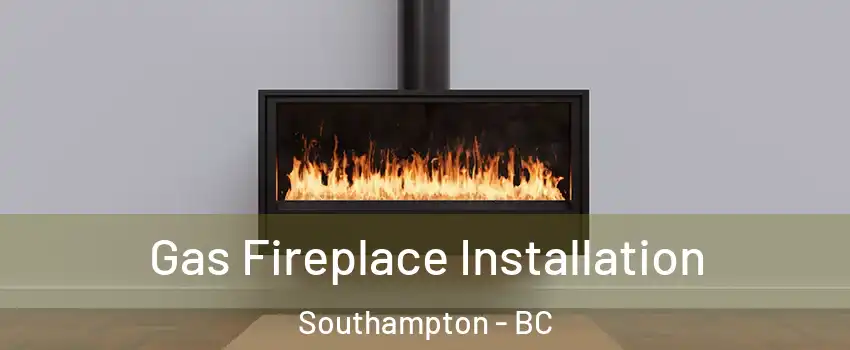  Gas Fireplace Installation Southampton - BC