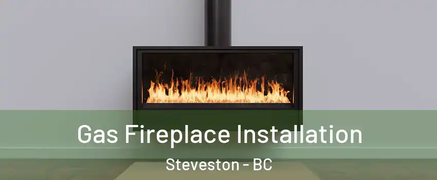  Gas Fireplace Installation Steveston - BC