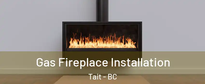  Gas Fireplace Installation Tait - BC