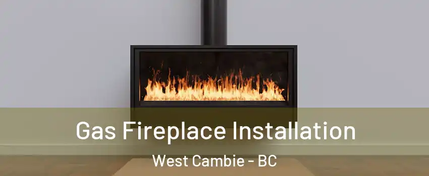  Gas Fireplace Installation West Cambie - BC