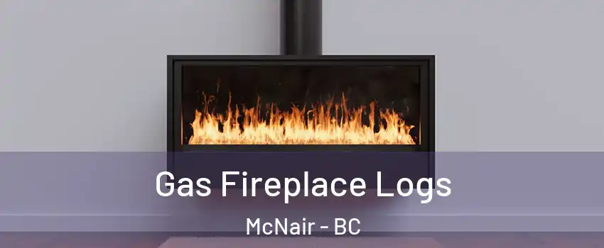  Gas Fireplace Logs McNair - BC