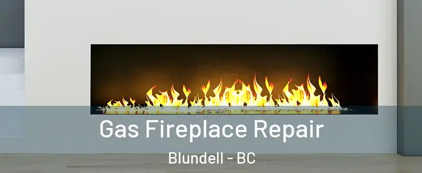  Gas Fireplace Repair Blundell - BC