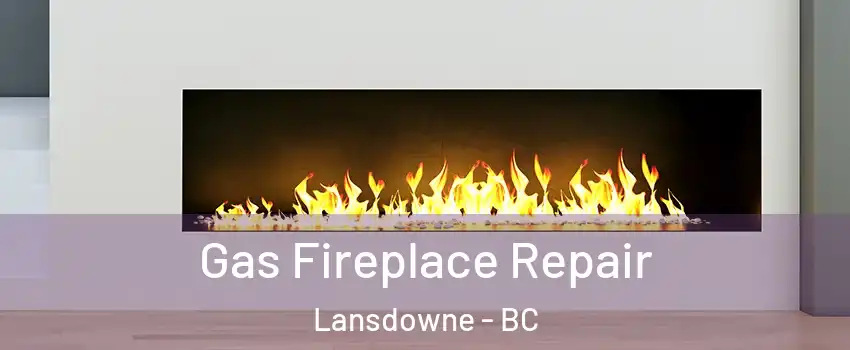  Gas Fireplace Repair Lansdowne - BC