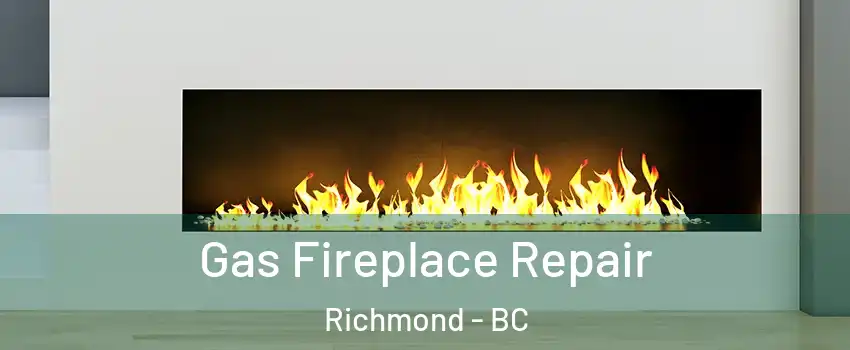  Gas Fireplace Repair Richmond - BC