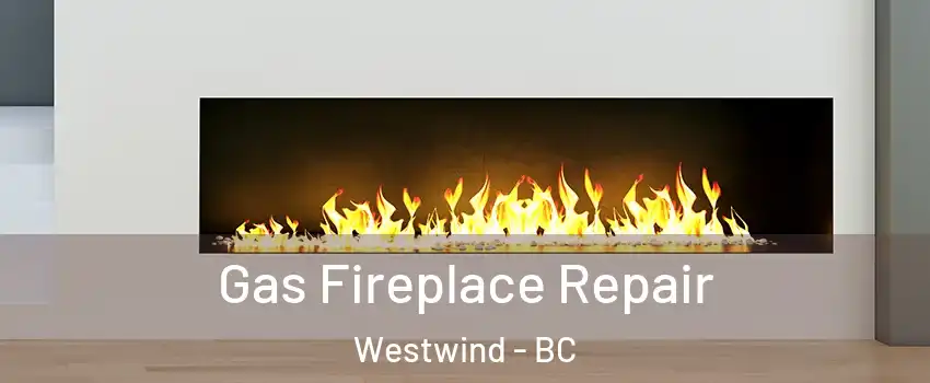  Gas Fireplace Repair Westwind - BC