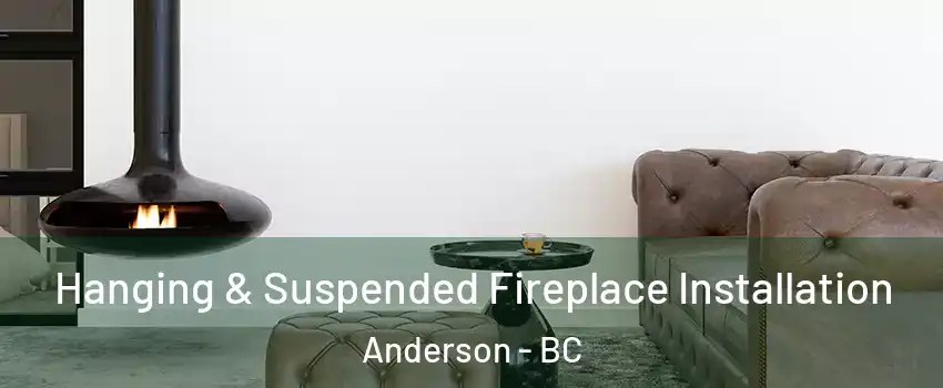  Hanging & Suspended Fireplace Installation Anderson - BC