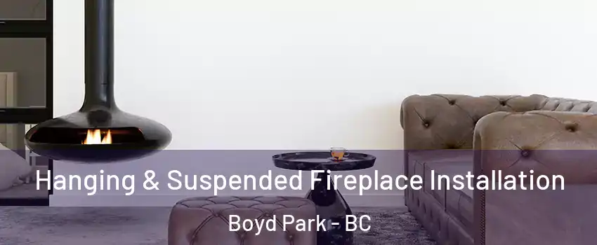  Hanging & Suspended Fireplace Installation Boyd Park - BC
