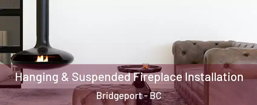  Hanging & Suspended Fireplace Installation Bridgeport - BC