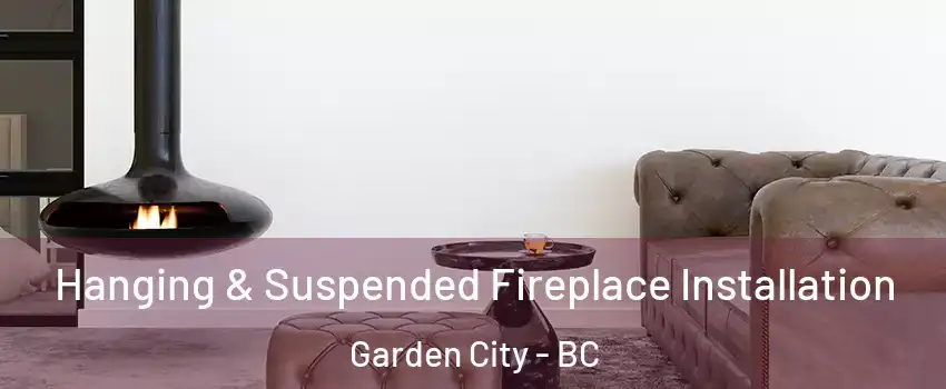  Hanging & Suspended Fireplace Installation Garden City - BC