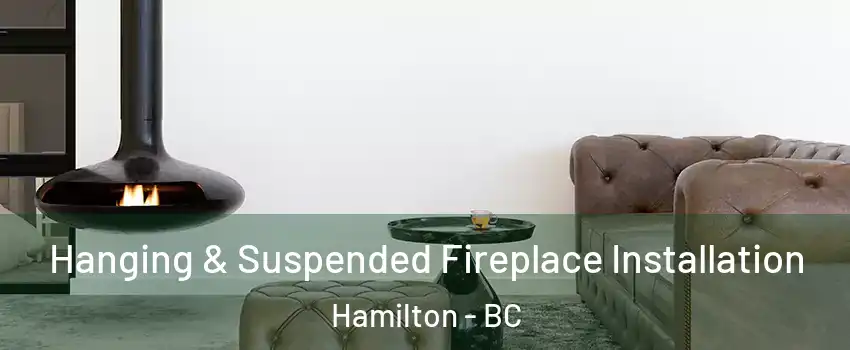  Hanging & Suspended Fireplace Installation Hamilton - BC