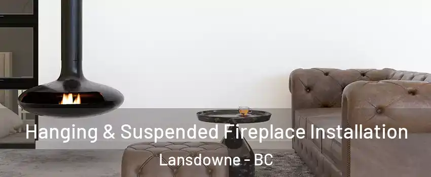  Hanging & Suspended Fireplace Installation Lansdowne - BC