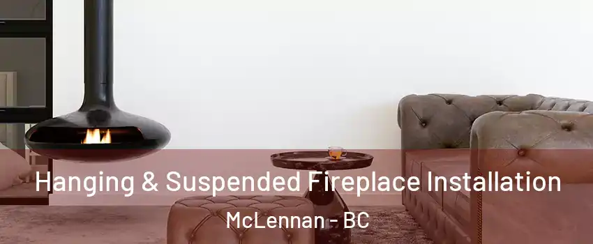  Hanging & Suspended Fireplace Installation McLennan - BC