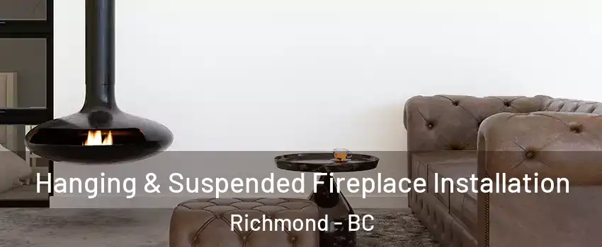  Hanging & Suspended Fireplace Installation Richmond - BC