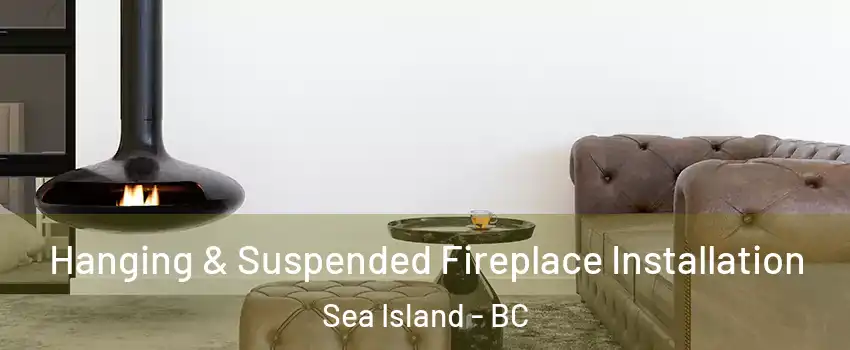  Hanging & Suspended Fireplace Installation Sea Island - BC
