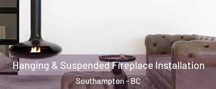  Hanging & Suspended Fireplace Installation Southampton - BC