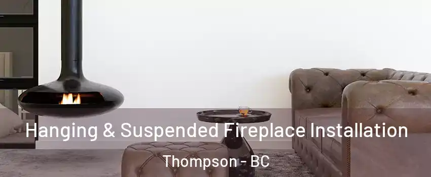  Hanging & Suspended Fireplace Installation Thompson - BC