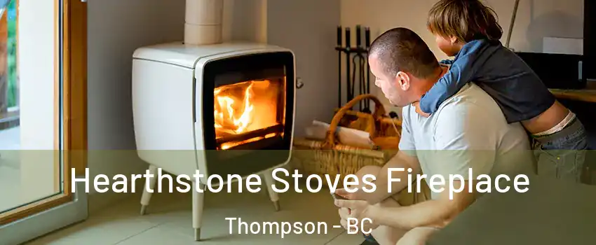  Hearthstone Stoves Fireplace Thompson - BC