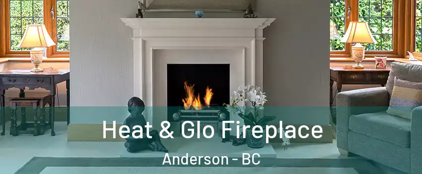  Heat & Glo Fireplace Anderson - BC