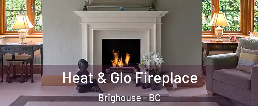  Heat & Glo Fireplace Brighouse - BC