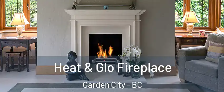  Heat & Glo Fireplace Garden City - BC